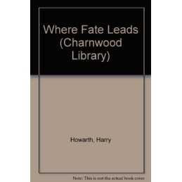 Where Fate Leads (Charnwood Library), Howarth, Harry