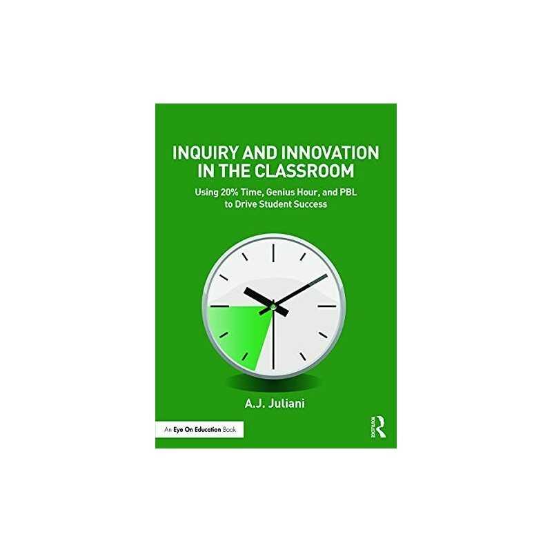 Inquiry and Innovation in the Classro..., Juliani, A.J.