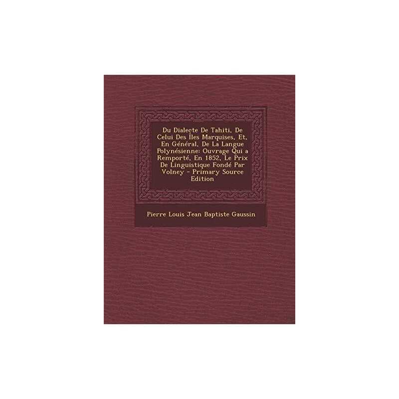 Du Dialecte De Tahiti, De Celui Des ?les Marquises, ... by Gaussin, Pierre Loui