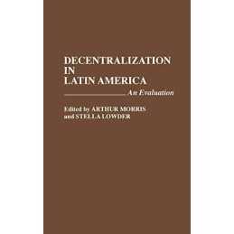 Decentralization in Latin America: An Evaluation (Le...