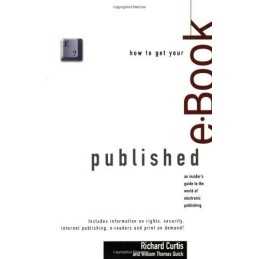 How to Get Your E-Book Published, Curtis, William