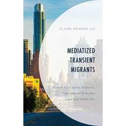 Mediatized Transient Migrants: Kore..., Shinhea Lee, Cl