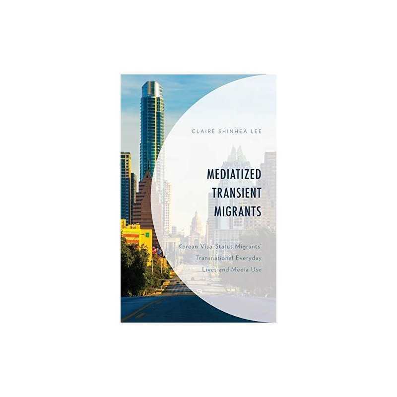 Mediatized Transient Migrants: Kore..., Shinhea Lee, Cl