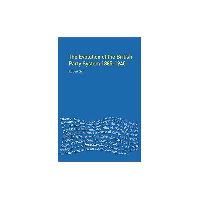 Evolution of the British Party System: 1885-1940 by Self, Robert C. Paperback