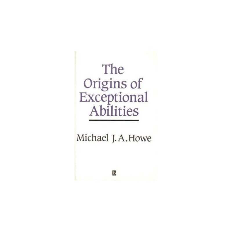 The Origins of Exceptional Abilities, Michael J A Howe