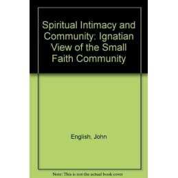 Spiritual Intimacy and Community: Ignatian View of... by English, John Paperback