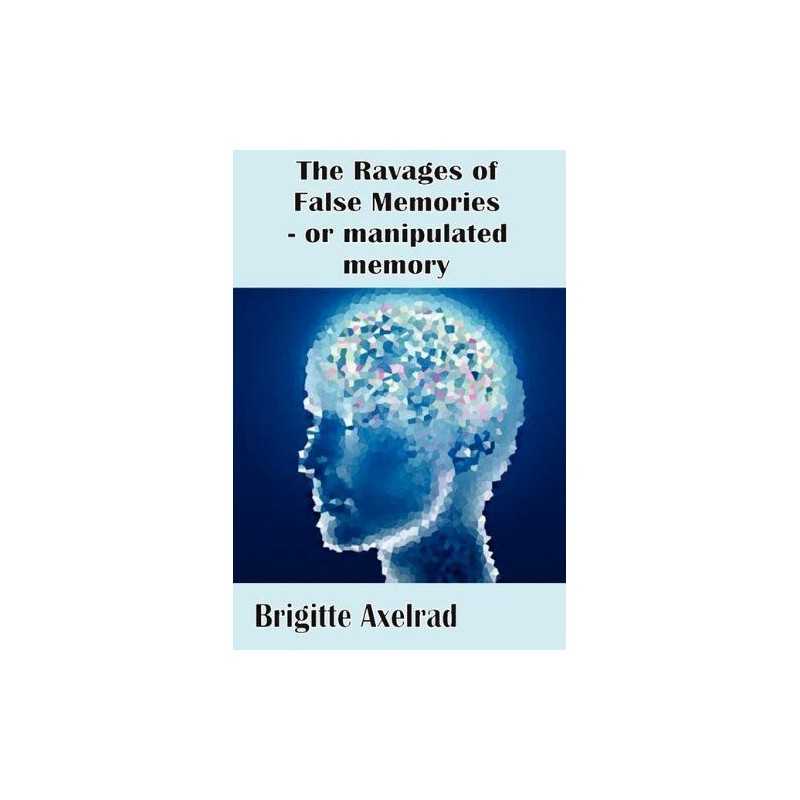 The Ravages of False Memories or Ma..., Axelrad, Brigit