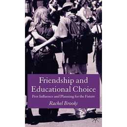 Friendship and Educational Choice: Peer ..., Brooks, R.
