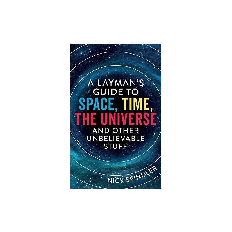 A Layman?s Guide to Space, Time, The..., Spindler, Nick