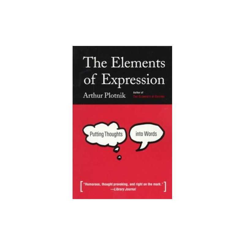 The Elements of Expression: Putting..., Plotnik, Arthur