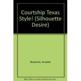 Courtship Texas Style! (Silhouette Desire S.) by Broadrick, Annette Paperback