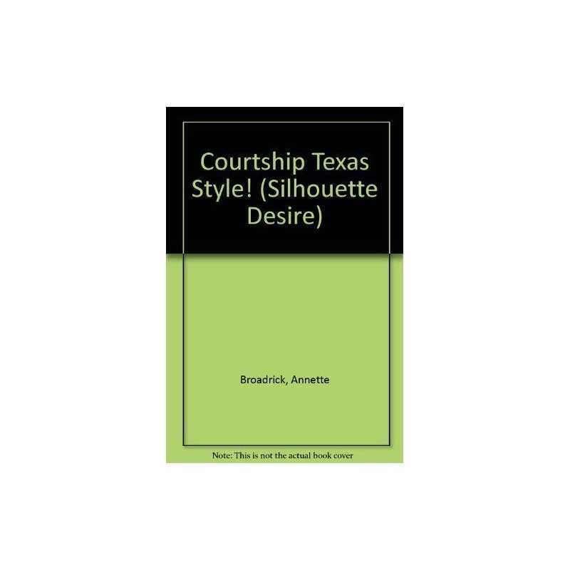 Courtship Texas Style! (Silhouette Desire S.) by Broadrick, Annette Paperback
