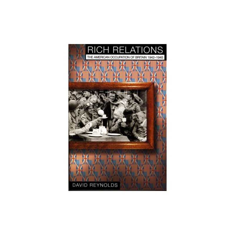 Rich Relations: The American occupation of Britai... by Reynolds, David Hardback