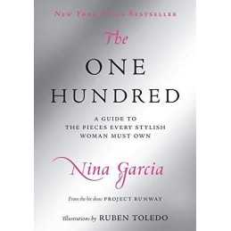 The One Hundred: A Guide to the Pieces Every Stylish... by Garcia, Nina Hardback