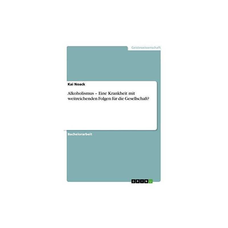 Alkoholismus - Eine Krankheit mit weitre..., Noack, Kai