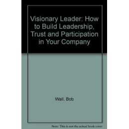 Visionary Leader: How to Build Leadership, Tru..., etc.