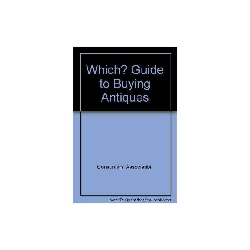 Which? Guide to Buying Antiques, Consumers Associati