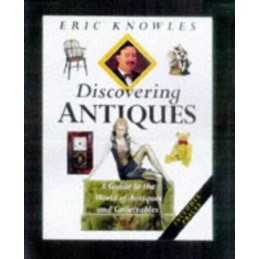 Discovering Antiques: A Guide to the ..., Knowles, Eric