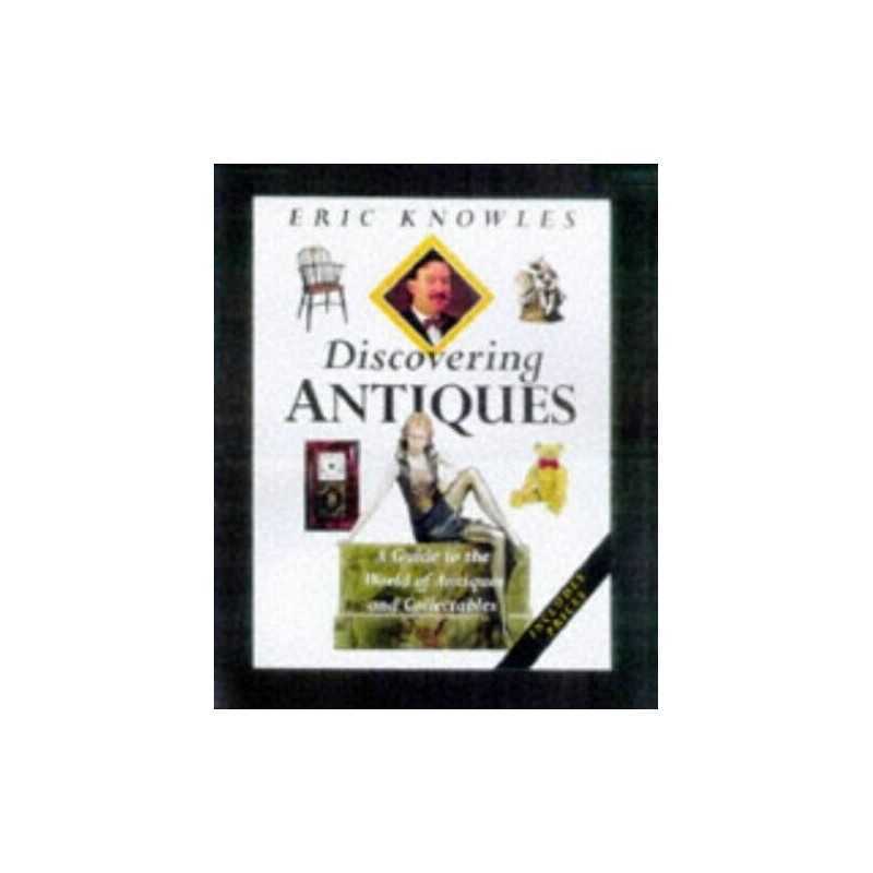 Discovering Antiques: A Guide to the ..., Knowles, Eric
