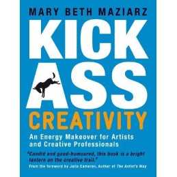 Kick-Ass Creativity by Mary Beth Maziarz Paperback Book