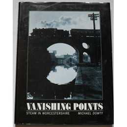 Vanishing Points: Steam in Worcestershire (Transpo... by Dowty, Michael Hardback
