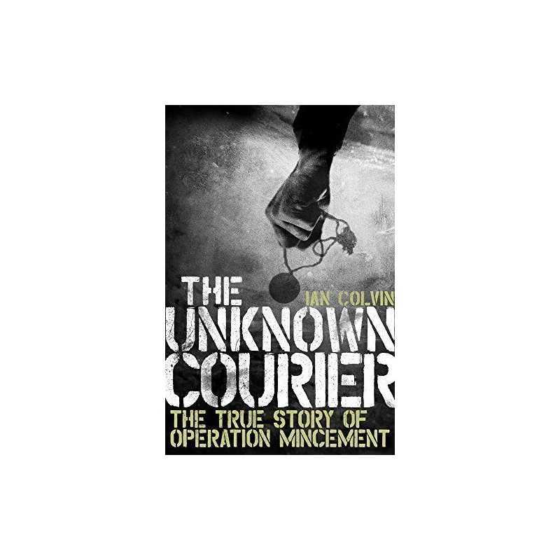 The Unknown Courier: The True Story of Operation Mincemeat (Dia... by Ian Colvin