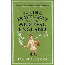 The Time Travellers Guide to Medieval England: A ... by Mortimer, Ian Paperback