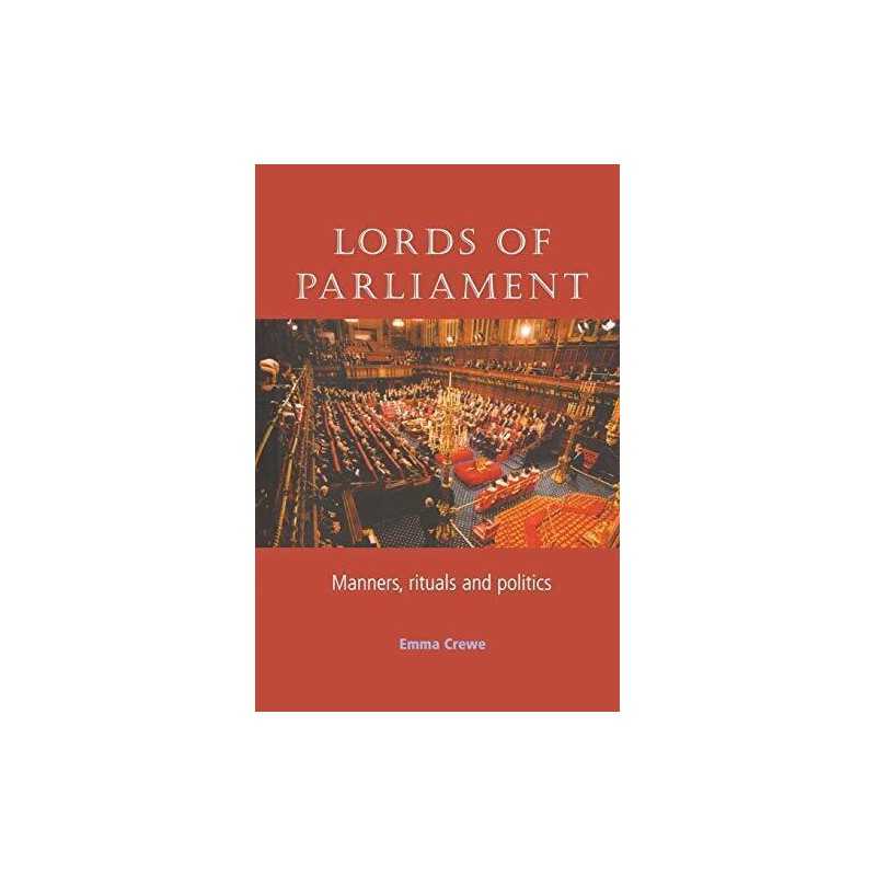 Lords of Parliament: Manners, Rituals and Politics by Emma Crewe Paperback Book