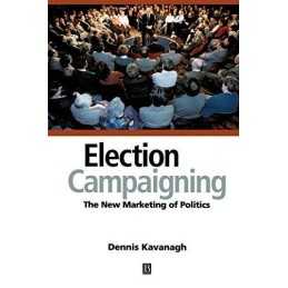 Election Campaigning: The New Marketing of Poli... by Kavanagh, Dennis Paperback