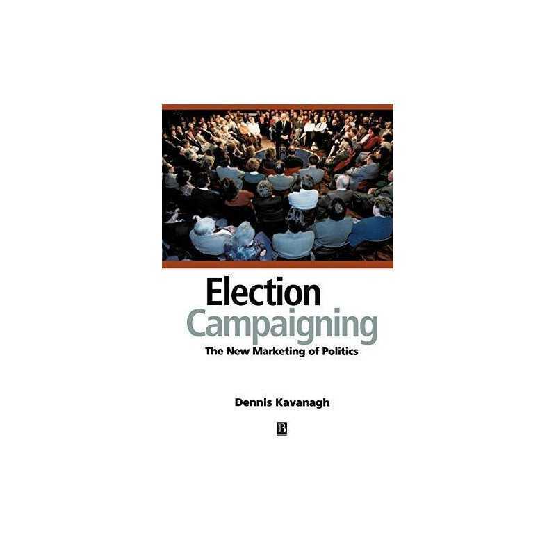 Election Campaigning: The New Marketing of Poli... by Kavanagh, Dennis Paperback