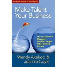 Make Talent Your Business: How Except..., Jeannie Coyle