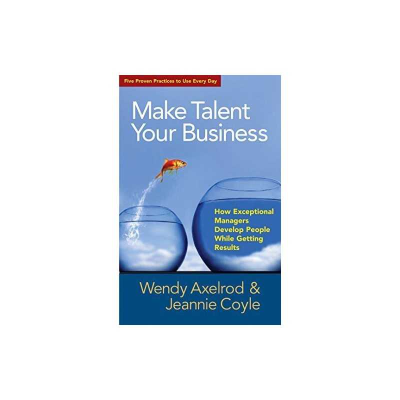 Make Talent Your Business: How Except..., Jeannie Coyle
