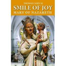 Smile of Joy: Mary, mother of Jesus: Mary of Nazareth by Thomas G. Casey SJ The