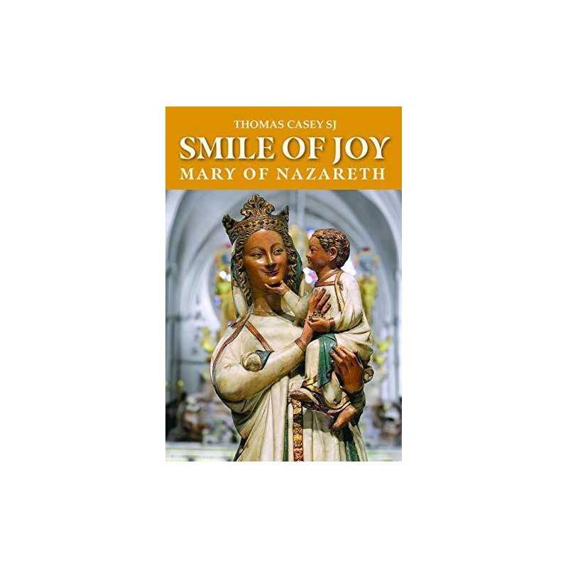 Smile of Joy: Mary, mother of Jesus: Mary of Nazareth by Thomas G. Casey SJ The