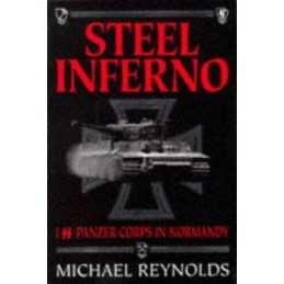Steel Inferno: I SS Panzer Corps in Normandy by Michael Reynolds Hardback Book
