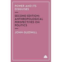Power and Its Disguises - Second Edition: Anthrop... by Gledhill, John Paperback