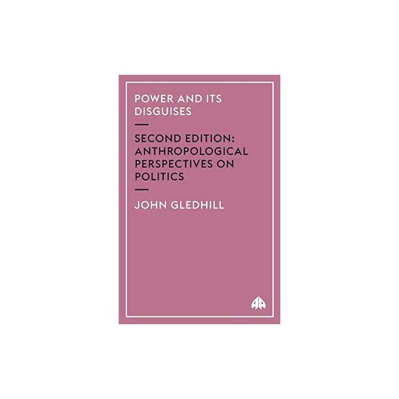 Power and Its Disguises - Second Edition: Anthrop... by Gledhill, John Paperback