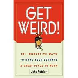 Get Weird!: 101 Innovative Ways to Ma..., Putzier, John