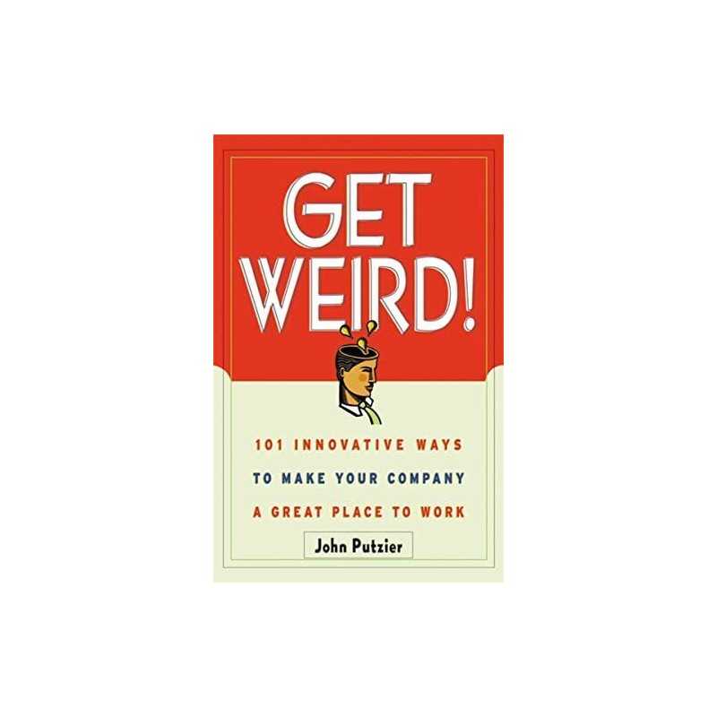 Get Weird!: 101 Innovative Ways to Ma..., Putzier, John