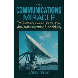 The Communications Miracle: The Telecommunication Pio... by Bray, John Paperback