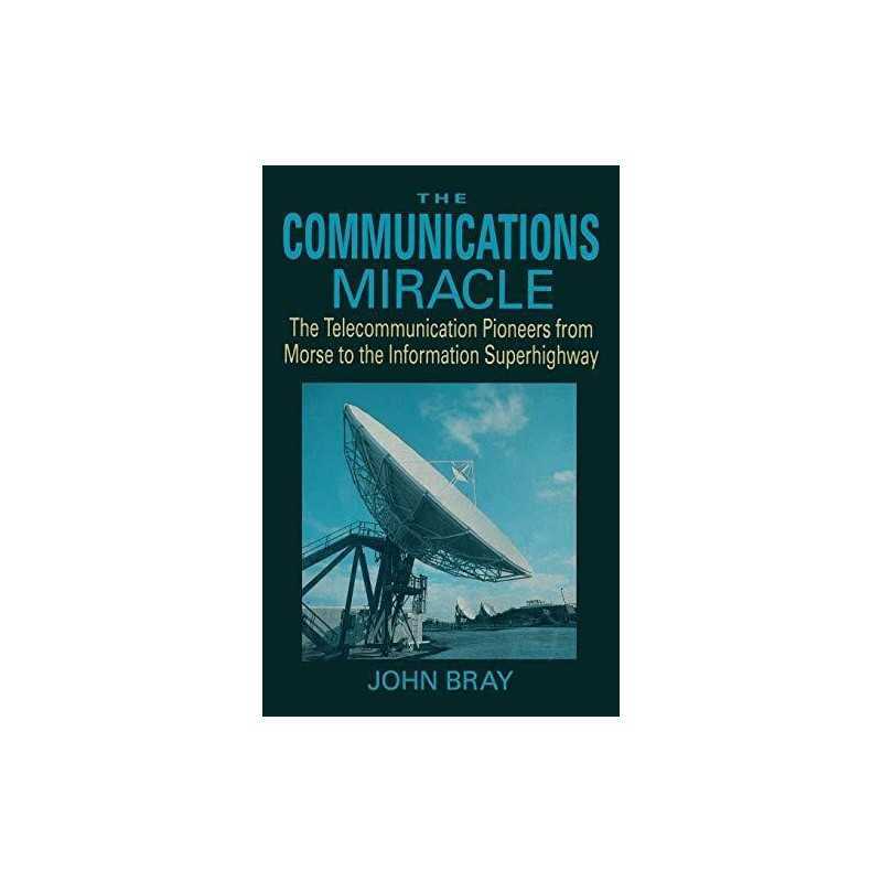 The Communications Miracle: The Telecommunication Pio... by Bray, John Paperback
