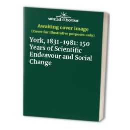 York, 1831-1981: 150 Years of Scientific Endeavour a...