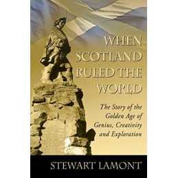 When Scotland Ruled the World: The Story of the ... by Lamont, Stewart Paperback