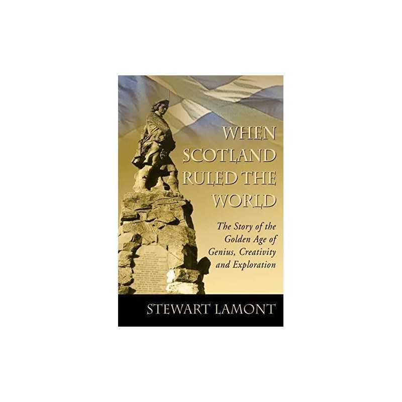 When Scotland Ruled the World: The Story of the ... by Lamont, Stewart Paperback