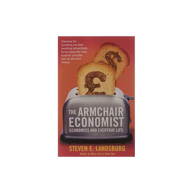 The Armchair Economist: Economics and Every... by Landsburg, Steven E. Paperback