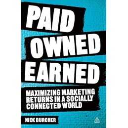 Paid, Owned, Earned: Maximising Marketing Returns in a Socia... by Burcher, Nick