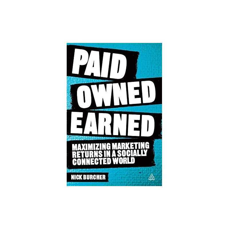 Paid, Owned, Earned: Maximising Marketing Returns in a Socia... by Burcher, Nick