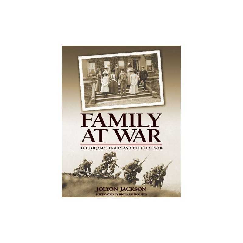 Family at War: The Foljambe Family and the Grea... by Jolyon T. Jackson Hardback