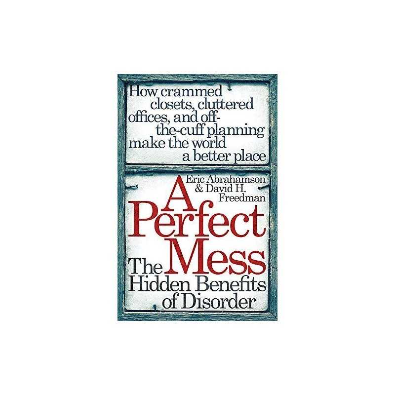 A Perfect Mess: The Hidden Benefits Of Disorder by Freedman, David H. Paperback