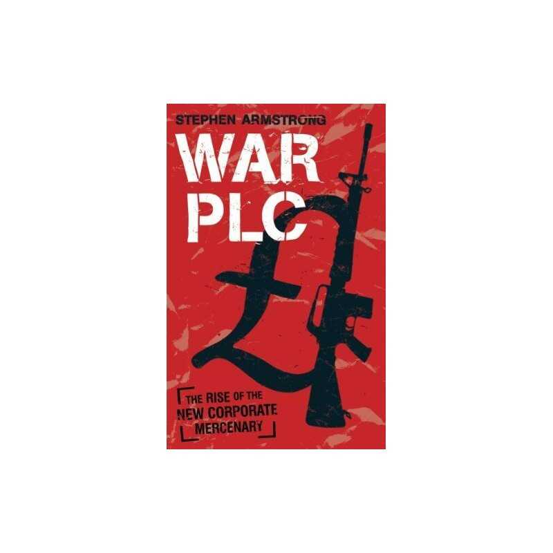 War plc: The Rise of the New Corporate Mercen... by Armstrong, Stephen Paperback